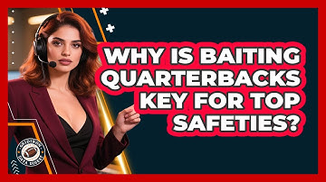 Why Is Baiting Quarterbacks Key For Top Safeties? - Gridiron Data Digest