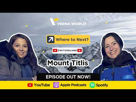 Ep 5: Discovering Mt. Titlis with Sunila Patil & Sheila Hediger | Where to Next?