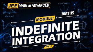 Indefinite Integration (Part-7) | Calculus | JEE Main & Advanced | Maths | JEE 2027