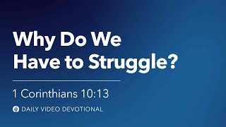Why Do We Have to Struggle? | 1 Corinthians 10:13 | Our Daily Bread Video Devotional