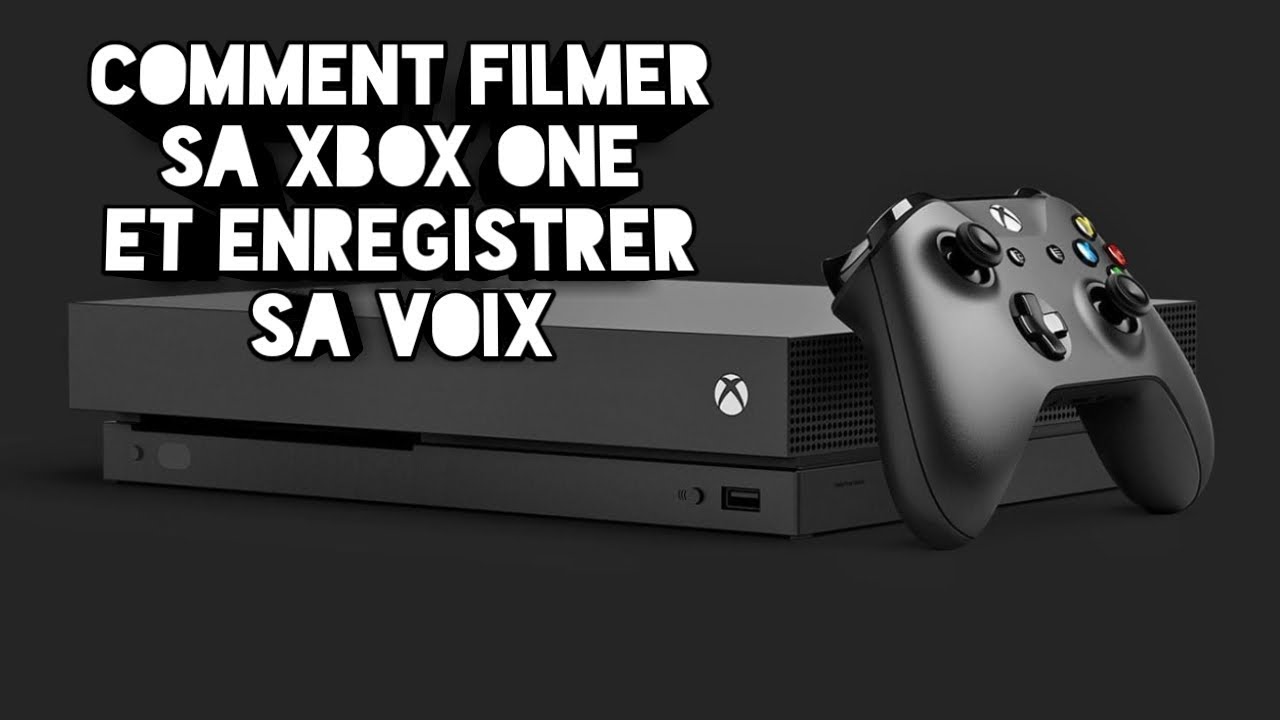 Comment Filmer Sa Xbox One Et Enregistrer Sa Voix - YouTube