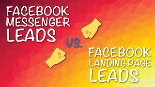 Facebook Messenger Leads vs. Facebook Landing Page Leads