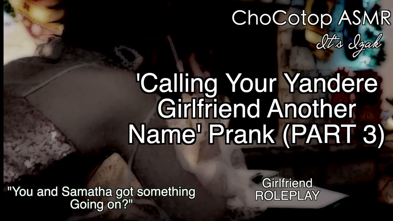ASMR | Call Your Yandere Girlfriend Another Name PRANK (Part 3): Girlfriend Roleplay