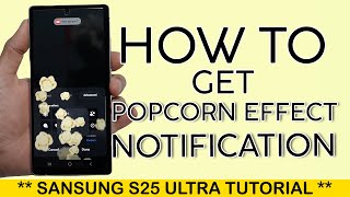 How to Get Popcorn Effect for Notification on Samsung S25 Ultra 2025