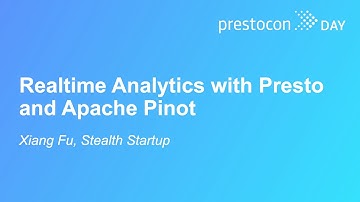 Realtime Analytics with Presto and Apache Pinot - Xiang Fu, Stealth Startup