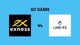 So sánh sàn Exness với Land FX - Sàn forex nào tốt nhất? Nên giao dịch tại sàn nào?