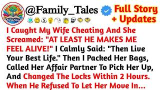 I Caught My Wife Cheating And She Screamed: AT LEAST HE MAKES ME FEEL ALIVE! I Calmly