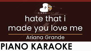 Ariana Grande - Hate That I Made You Love Me - Higher Key (Piano Karaoke Instrumental)