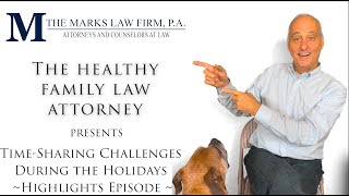 Timesharing Challenges During the Holidays - Highlights Episode | The Marks Law Firm