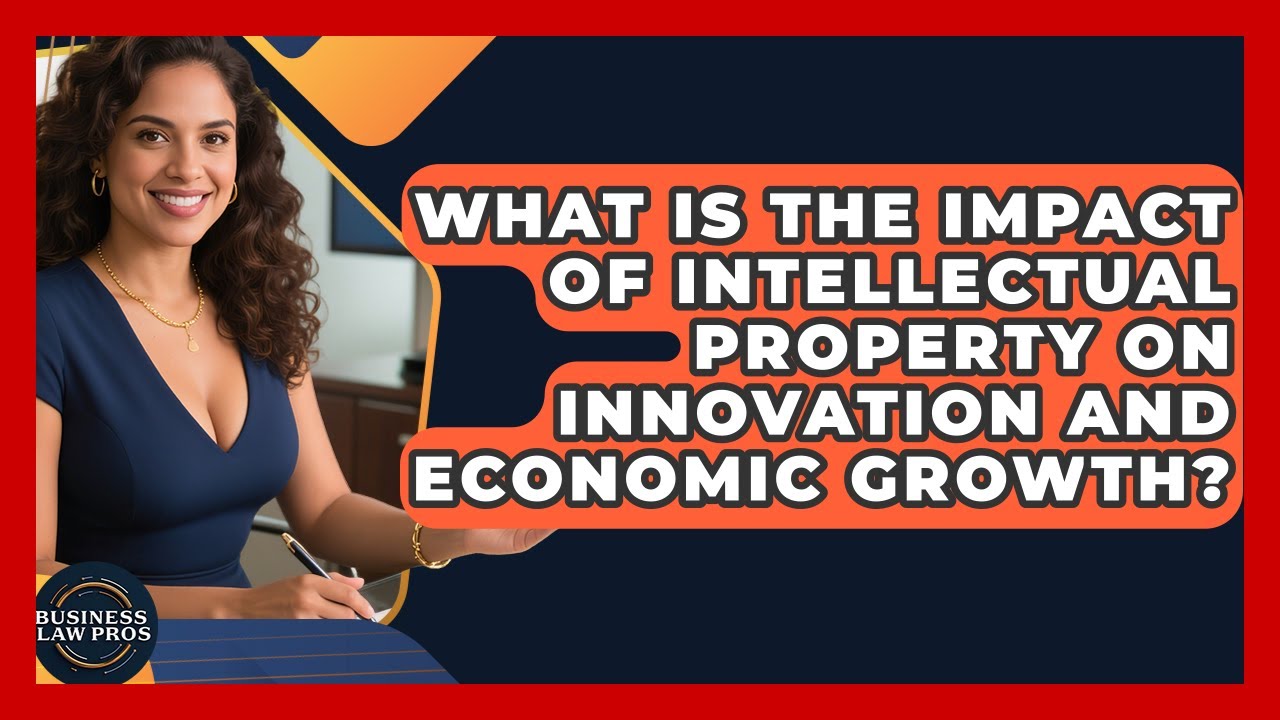 What Is the Impact of Intellectual Property on Innovation and Economic Growth?