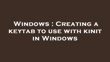Windows : Creating a keytab to use with kinit in Windows