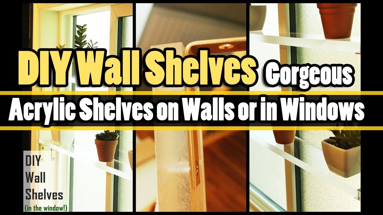 DIY Wall Shelves Acrylic Shelves on Walls or in Windows YouTube