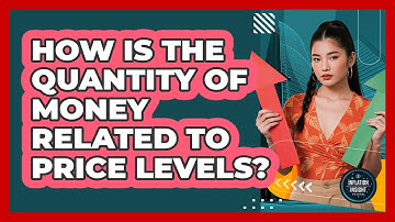 How Is The Quantity Of Money Related To Price Levels?