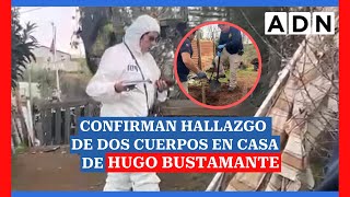 🚨 CONFIRMAN HALLAZGO DE DOS CUERPOS EN CASA DE HUGO BUSTAMANTE