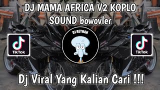 DJ MAMA AFRICA V2 KOPLO SOUND bowovler VIRAL TIK TOK TERBARU YANG KALIAN CARI!