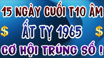 Cơ Hội Trúng Số Tuổi Ất Tỵ 1965, 15 Ngày Cuối Tháng 10 Âm 2025 Đón Lộc Trời Ban Giàu Sang Bất Ngờ