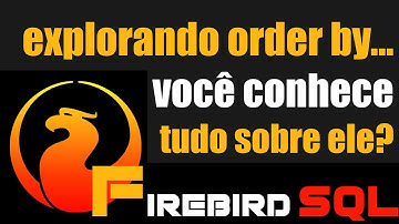 Explorando order by... Você conhece tudo sobre ele?