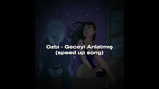 Ozbi - Geceyi Anlatmış (speed up song)