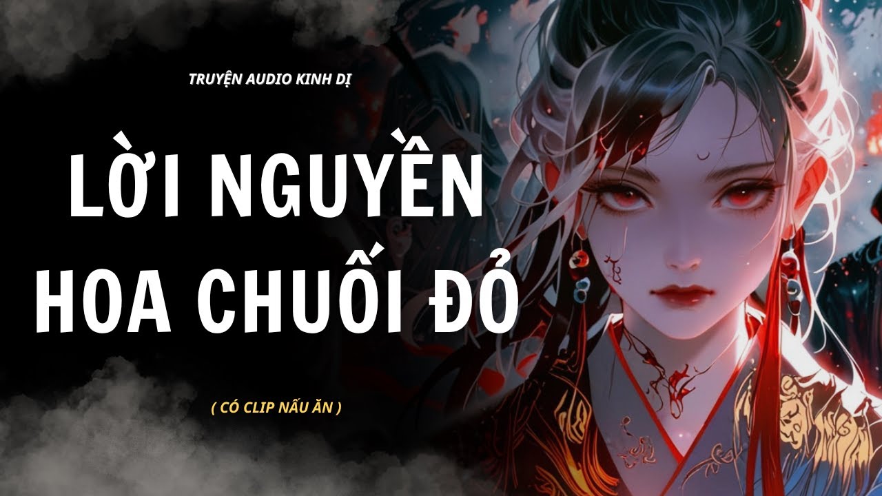 [ TRUYỆN KINH DỊ ] | LỜI NGUYỀN HOA CHUỐI ĐỎ | AUDIO MUKBANG #truyenaudiokinhdi