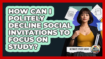 How Can I Politely Decline Social Invitations To Focus On Study? - Ultimate Study Hacks