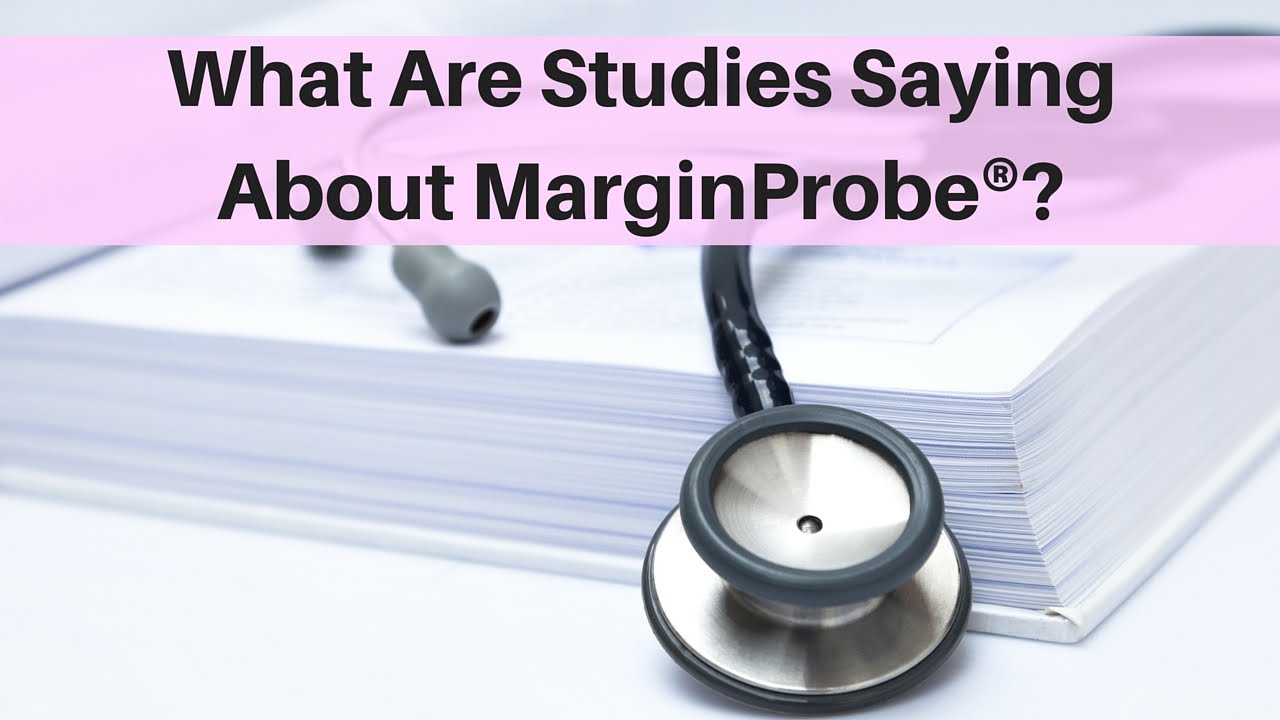 What Are Studies Saying About MarginProbe®?