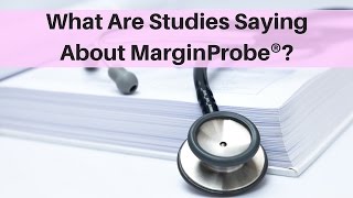 What Are Studies Saying About MarginProbeu00ae?