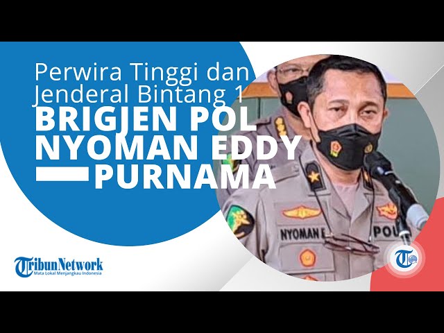 PROFIL Brigjen Pol  Nyoman Eddy Purnama Wirawan ialah Perwira Tinggi di Polri class=
