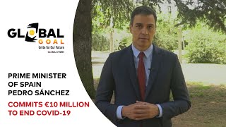 Spain Prime Minister Pedro Sánchez Commits €10M to End COVID-19 | Global Goal: Unite for Our Future