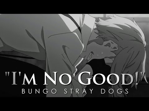 Bungo Stray Dogs | "I'm No Good!"