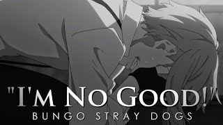 Bungo Stray Dogs | "I'm No Good!"