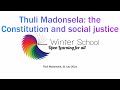 The Constitution and Social Justice: Why should you care?: Professor Thuli Madonsela