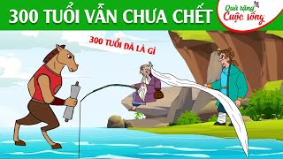 300 TUỔI VẪN CHƯA CHẾT -  Phim hoạt hình - Truyện cổ tích - Hoạt hình hay  - Quà tặng cuộc sống
