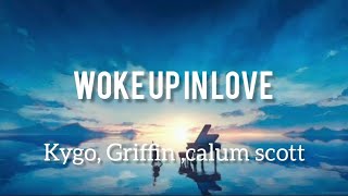 Kygo, Griffin, Calum scott- woke up in love (Lyrics) \/ Wave Music lyrics