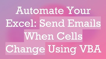 Automate Your Excel: Send Emails When Cells Change Using VBA