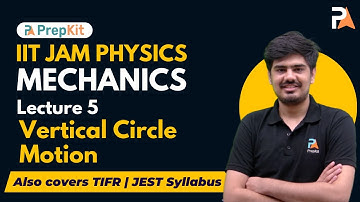 Mechanics L-5 | Vertical Circle Motion | IIT JAM Physics | Nitin | PrepKit