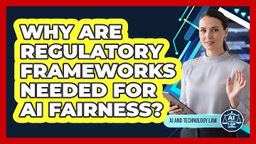Why Are Regulatory Frameworks Needed For AI Fairness?