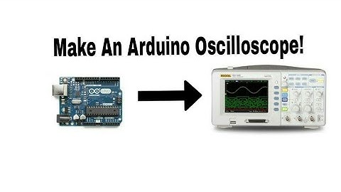 Make Your Own Arduino Oscilloscope