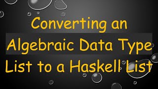 Converting an Algebraic Data Type List to a Haskell List