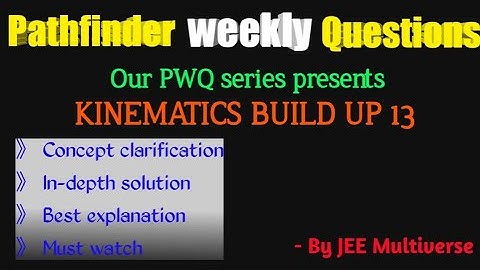 PWQ | PATHFINDER KINEMATICS BUILD UP 13 SOLUTION