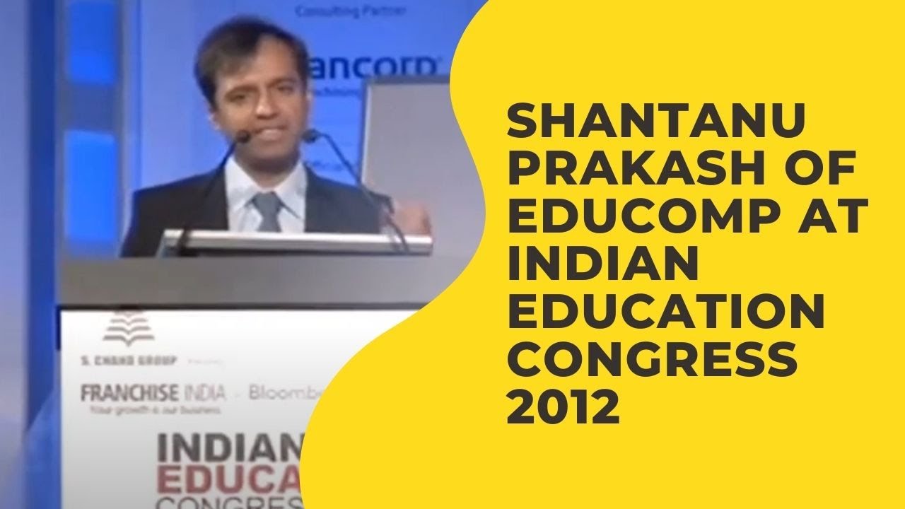 Shantanu Prakash of Educomp at Indian Education Congress 2012