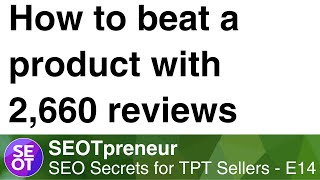 HOW TO BEAT A TPT PRODUCT WITH 2,622 REVIEWS - TPT SEO SECRET E14