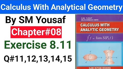 Calculus with analytical geometry by SM Yousaf | Chapter#08 | Exercise 8.11 | Q#11,12,13,14,15