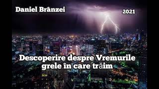 Daniel Brânzei-Descoperire despre Vremurile grele în care trăim. | Mesaj împortant de ascultat.2021.