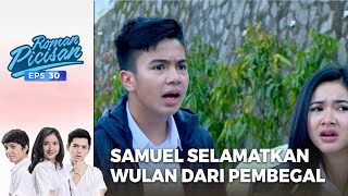 Tepat Waktu! Samuel Selamatkan Wulan | ROMAN PICISAN | EPS 30 | PART (1/5)