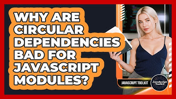 Why Are Circular Dependencies Bad For JavaScript Modules? - JavaScript Toolkit