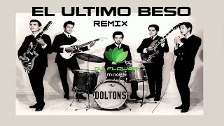 Los Doltons   -  El Ultimo Beso  Remix   [ Dj Flower Mixes ]