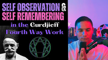 Self Observation and Self Remembering in the Gurdjieff Fourth Way Work (an Introduction)