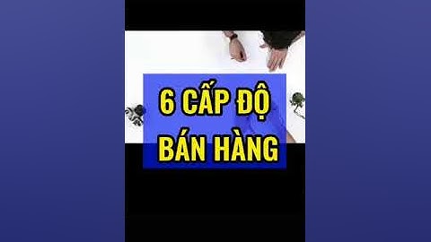 6 cấp độ bán hàng, anh em cấp độ mấy thì comment nhé #coachlamnguyen #nguyenvanlam #hplg #trend