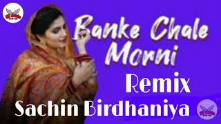 Banke Chale Morni | Hr Remix Song | Sapna Choudhary,Masoom Sharma | Sachin Birdhaniya | Mix 2021