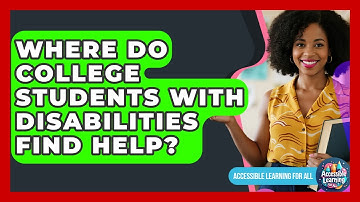 Where Do College Students With Disabilities Find Help? - Accessible Learning For All